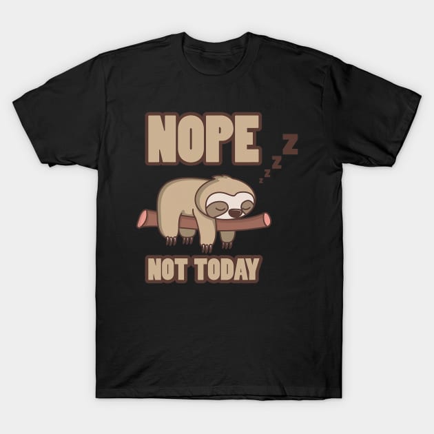 Funny Sloth Nope Not Today T-Shirt by eldridgejacqueline